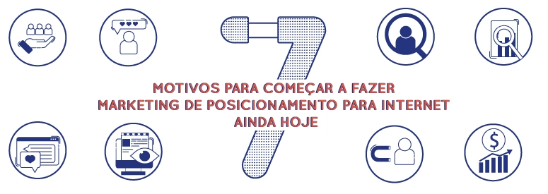 07 motivos para começar a fazer marketing de posicionamento para internet ainda hoje