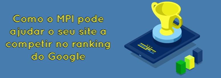Como o MPI pode ajudar o seu site a competir no ranking do Google