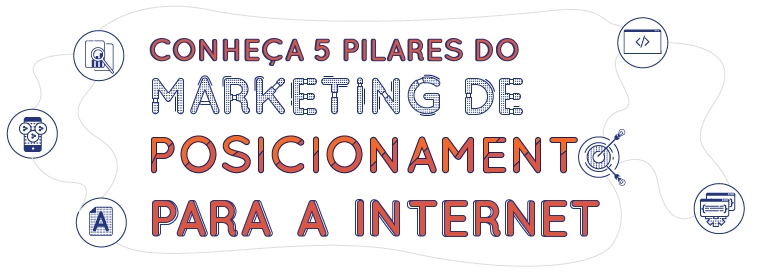 Conheça 5 pilares do marketing de posicionamento para internet (MPI)