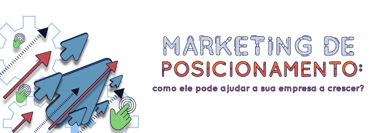 Marketing de posicionamento: como ele pode ajudar a sua empresa a crescer?